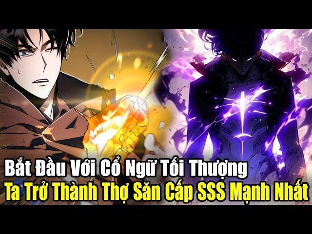 Full Phần 1-2 | Bắt Đầu Với Cổ Ngữ Tối Thượng, Ta Trở Thành Thợ Săn Cấp SSS Mạnh Nhất| Review Truyện