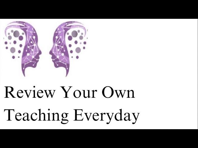 Engage the Sage: Review Your Own Teaching Everyday