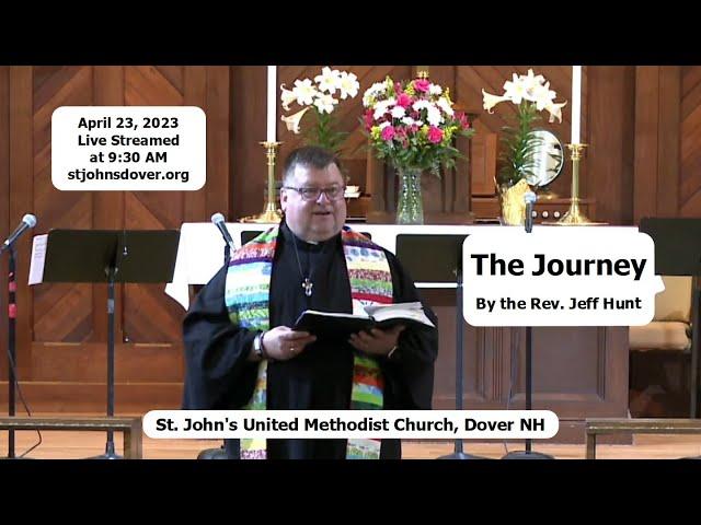 4/23/2023 "The Journey" by the Rev. Jeff Hunt - St. John's UMC, Dover, NH Live Stream Church Service