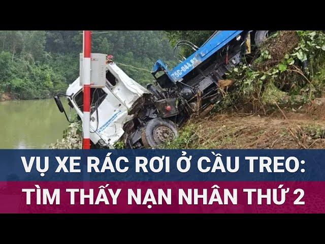 Diễn biến mới vụ xe rác rơi ở cầu treo Bình Thành, Thừa Thiên Huế: Vừa tìm thấy 1 nạn nhân | VTC Now