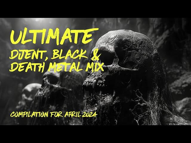 ULTIMATE Djent | Black | Death | METAL MIX | Compilation for April 2024