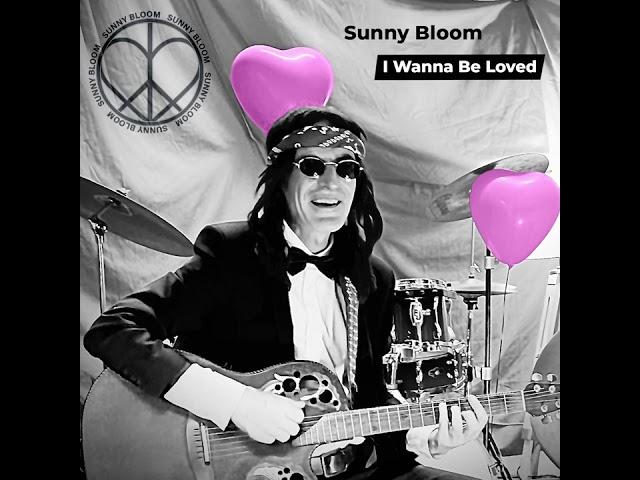 Sunny Bloom   I Wanna Be Loved