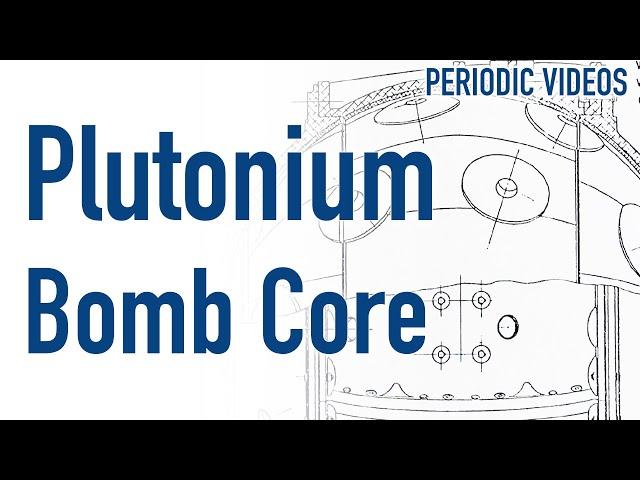 The Plutonium Core of an Atom Bomb - Periodic Table of Videos