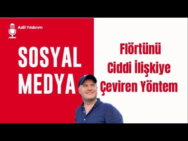 SOSYAL MEDYA FLÖRTÜNÜ CİDDİ İLİŞKİYE ÇEVİREN YÖNTEMİ İLİŞKİ KOÇU ADİL YILDIRIM AÇIKLIYOR