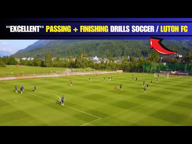 ''Excellent'' Passing + Finishing Drills Soccer / Luton FC