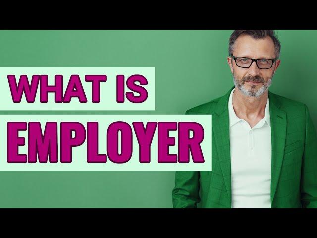 Employer | Meaning of employer    