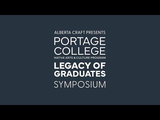 Alberta Craft presents Portage College Native Arts & Culture Program: Legacy of Graduates Symposium