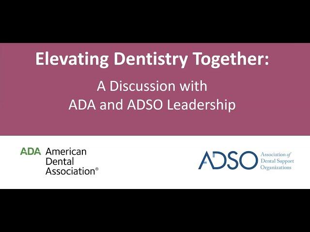 Elevating Dentistry Together: A Discussion with ADA/ADSO Leadership