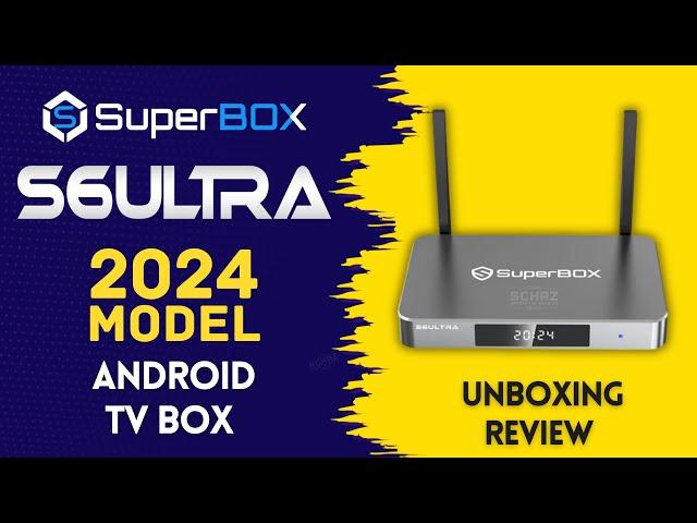 NEW SuperBox S6 ULTRA Android TV Box 2024 | Packed with Entertainment |  UNBOXING REVIEW