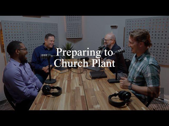 On Preparing to Church Plant (Pastors Talk, Episode 268)