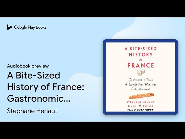 A Bite-Sized History of France: Gastronomic… by Stephane Henaut · Audiobook preview