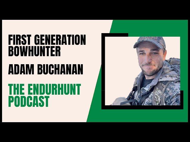 First Generation Bowhunter with Adam Buchanan - #23