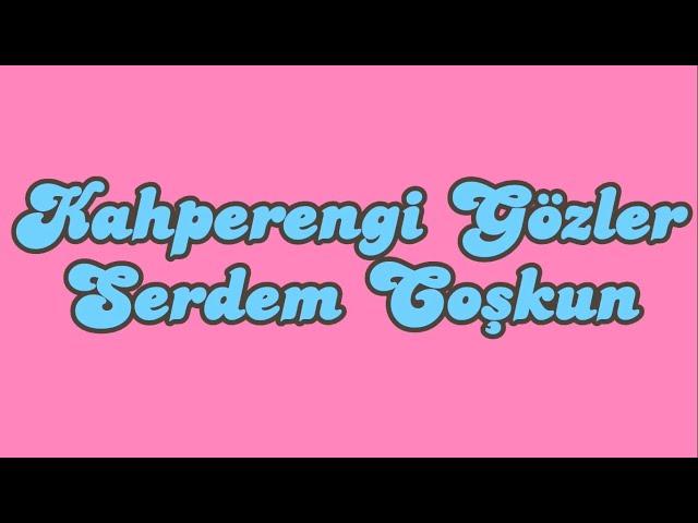 Kahperengi Gözler Sözleri Yazılı (Lyrics) Serdem Coşkun