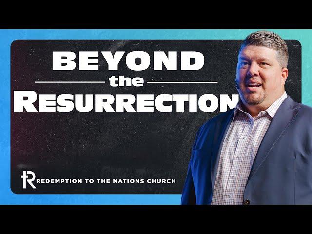 Beyond the Resurrection | Kevin Wallace | April 14, 2024