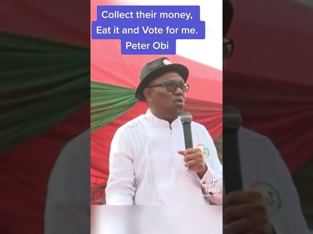 Collect Their Monies And Vote For Me - Peter Obi