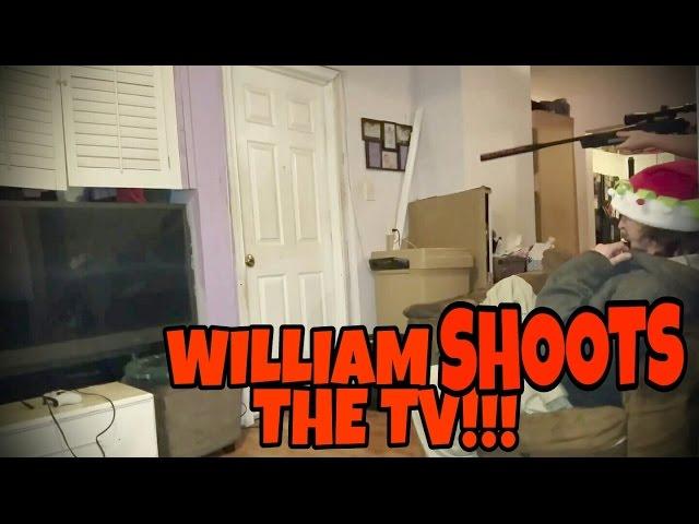 WILLIAM SHOOTS THE TV!!!