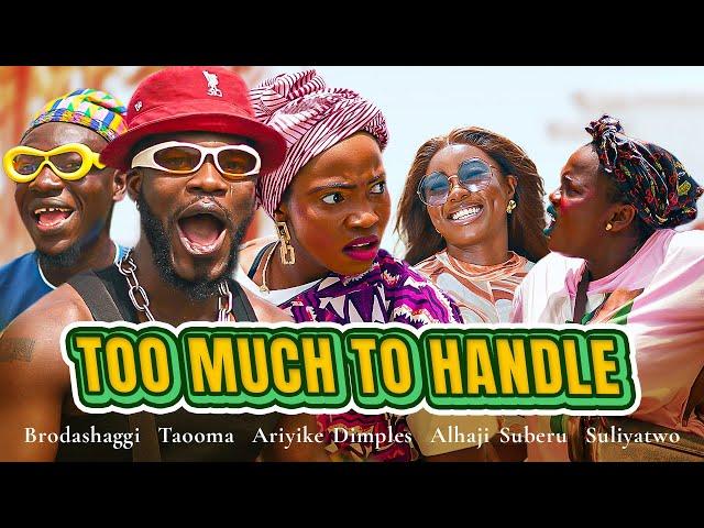 TOO MUCH TO HANDLE | Brodashaggi | Taooma | Ariyike Dimples | Alhaji Suberu | Suliyatwo