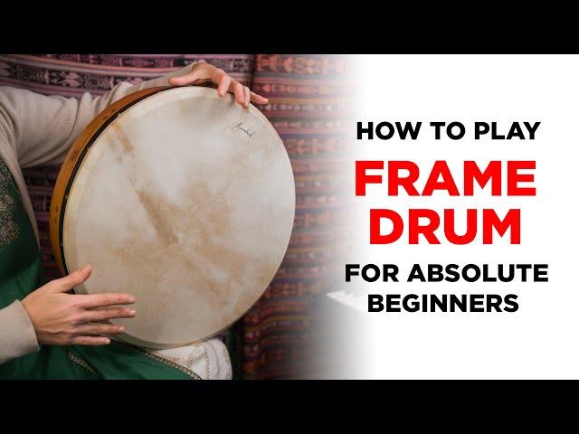 How to Play Frame Drum for Absolute Beginners, Part I: Basic Frame Drum Rhythms and Sounds