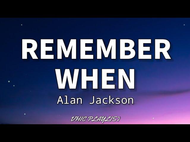 Remember When - Alan Jackson (Lyrics)