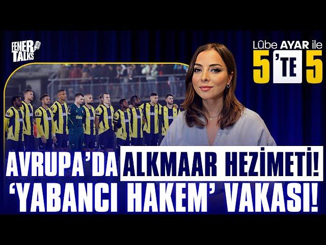 AVRUPA’DA ALKMAAR HEZİMETİ! ‘YABANCI HAKEM’ VAKASI! | LÛBE AYAR İLE 5’TE 5 