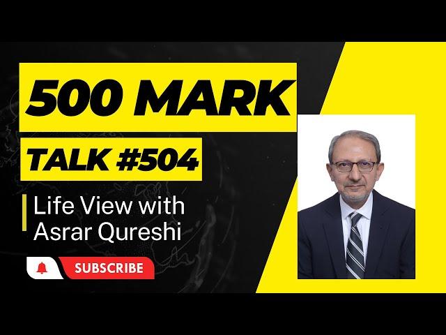 Reaching 500 Talks Mark - Gratitude || Life View with Asrar Qureshi