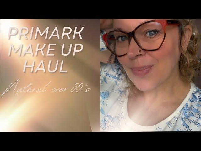 GRWM / PRIMARK MAKE UP HAUL, testing out some new make up, JULY 24, over 50's natural makeup look