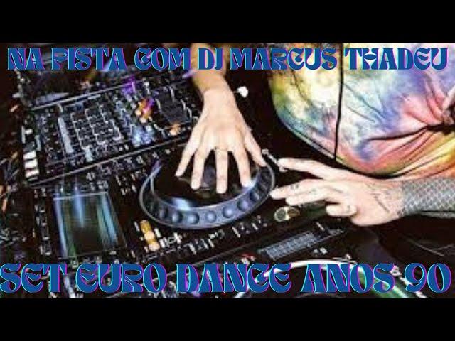 SET EURO DANCE ANOS 90 (DJ MARCUS THADEU )