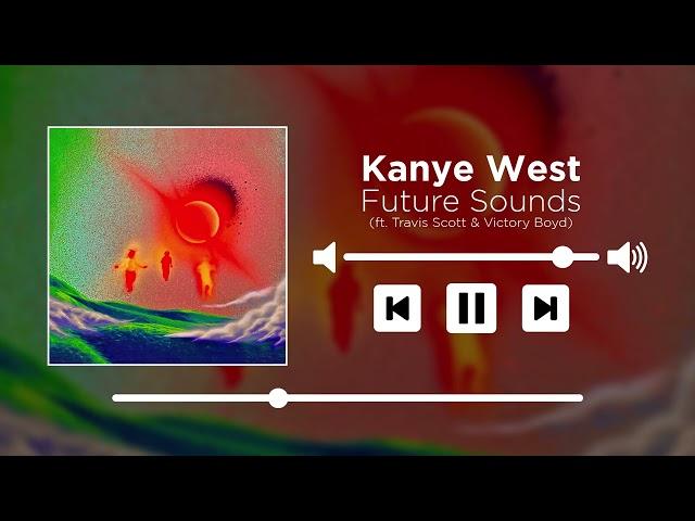 Kanye West - Future Sounds (ft. Travis Scott & Victory Boyd) [TELEKINISIS OG] [UNRELEASED]