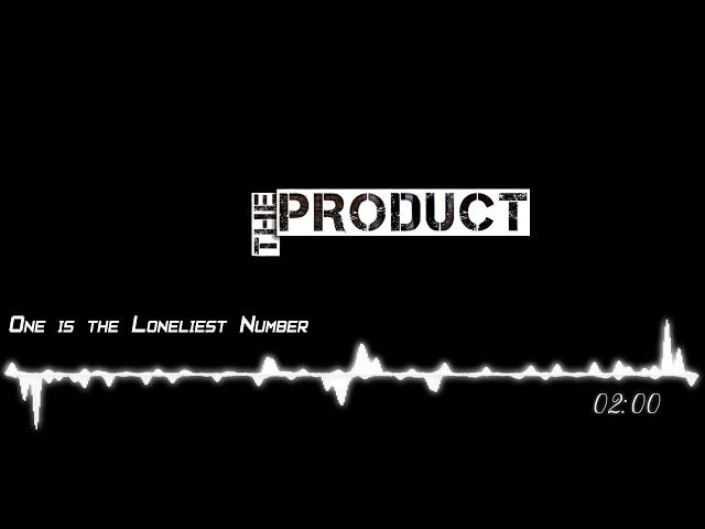 The Product - One is The Loneliest Number [HQ]