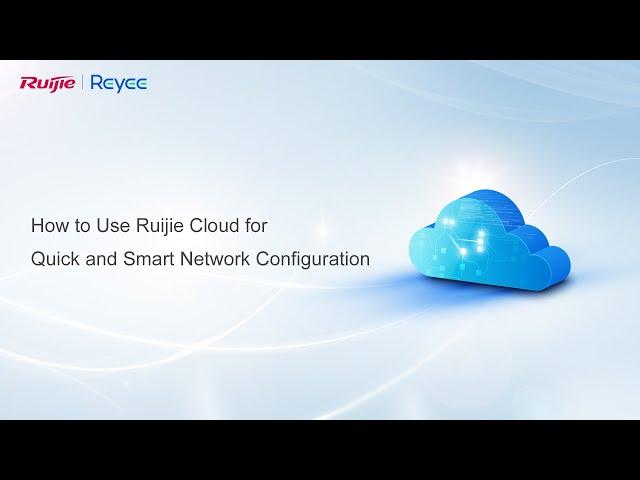 How to | How to Use Ruijie Cloud for Quick and Smart Network Configuration