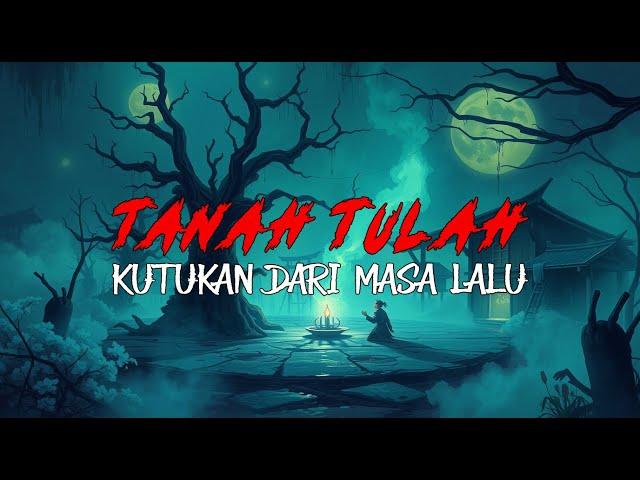 TANAH TULAH - KUTUKAN DARI MASA LALU  - Cerita Horor | Cerita Mistis