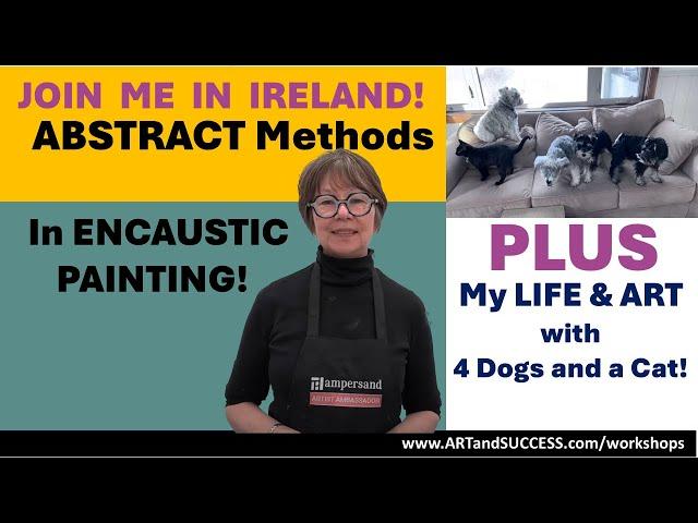 210 - ENCAUSTIC with Pam in IRELAND! PLUS 4 Dogs and a CAT = STUDIO MAKEOVER!