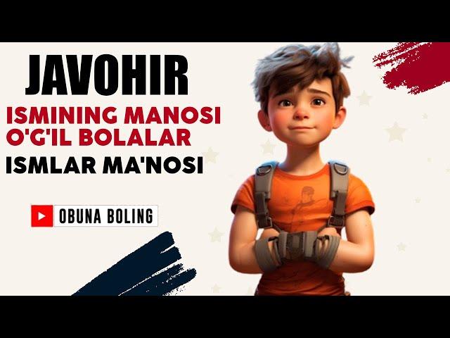 Javohir Ismining manosi O'g'il bolalar Ismlar Ma'nosi