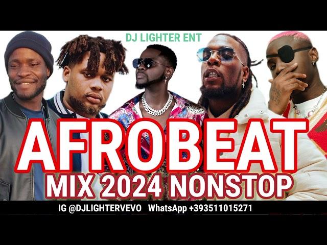 AFROBEAT NONSTOP MIX 2024 / NAIJA AFROBEAT MIX/DJ LIGHTER/KIZZ DANIEL/BNXN/RUGER/BURNA BOY