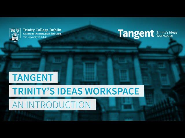 Tangent, Trinity's Ideas Workspace