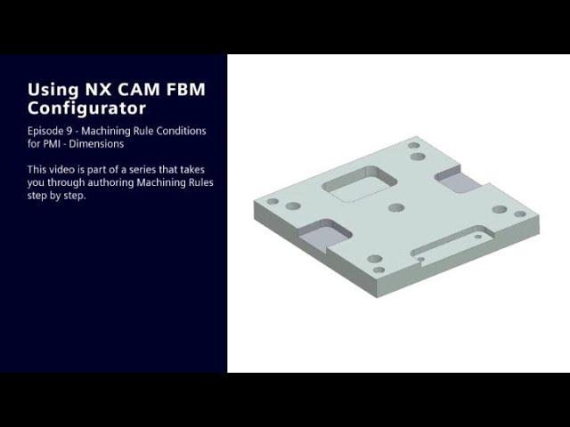 Using NX CAM FBM Configurator: Ep 9 - Machining Rule Conditions for PMI - dimensions