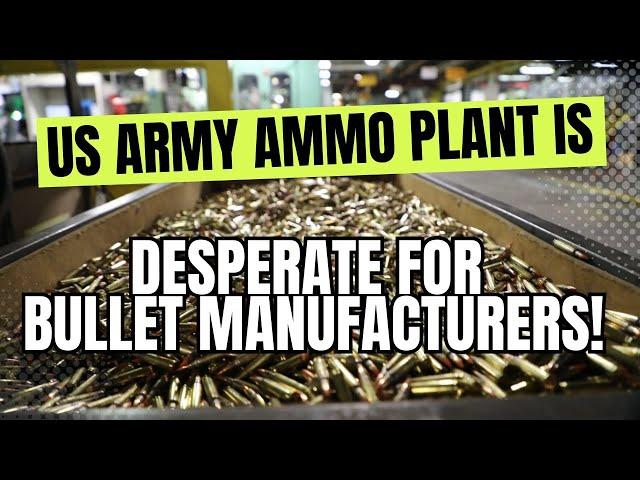 US Army Ammo Plant Is DESPERATE For Bullet Manufacturers!