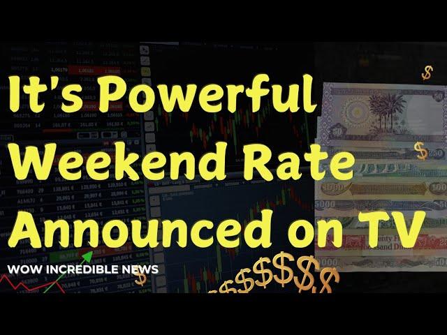 Iraqi Dinar WOW Incredible News It's Powerful Weekend Rate Announced on TV