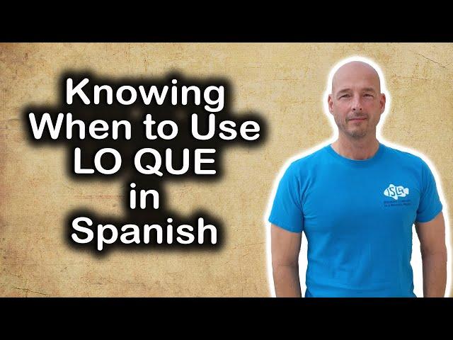 Knowing when to use LO QUE in Spanish