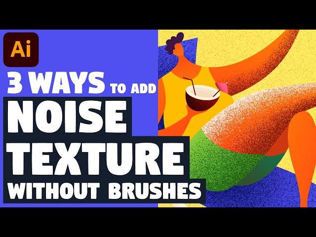 3 WAYS to add NOISE (GRAIN) TEXTURE without any brushes | Illustrator tutorial