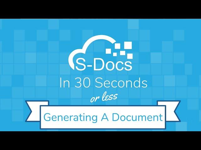 Generating A Document | S-Docs in 30 Seconds