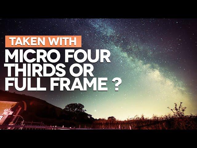 Astrophotography: Micro Four Thirds and Full Frame