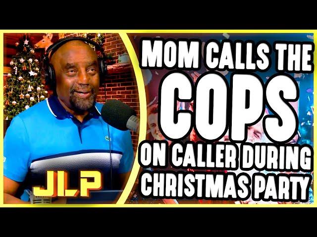 Mom Calls the Cops On Caller During Christmas Party | JLP