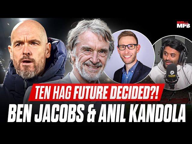 TEN HAG DECISION MADE?! Ben Jacobs EXCLUSIVE Interview W/ Anil Kandola!