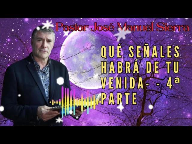 Qué señales habrá de tu venida- - 4ª parte, por el p��������������� José Manuel Sierra