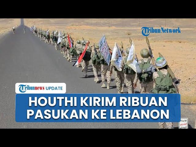 Perang Hizbullah Vs Israel Mulai! Ribuan Pasukan Houthi Dikirim ke Lebanon, Siap Perangi Tentara IDF