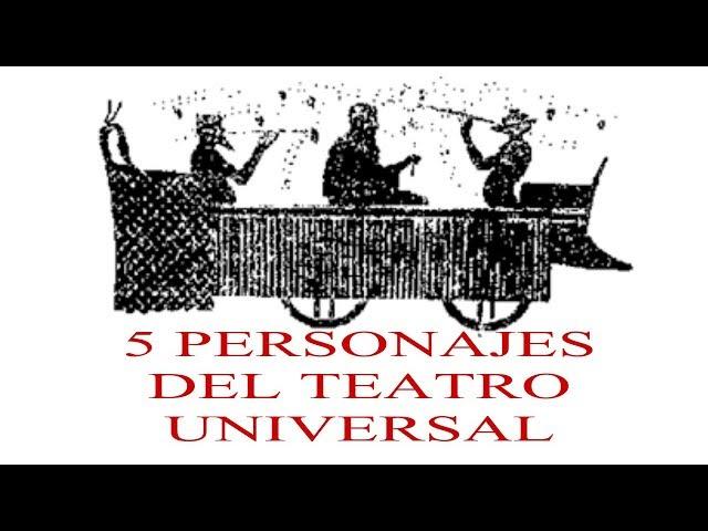 5 PERSONAJES DEL TEATRO UNIVERSAL