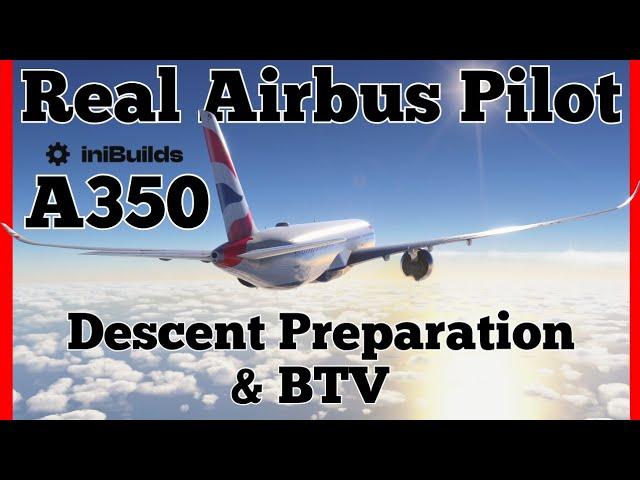 iniBuilds A350 Tutorial: Descent Preparation & BTV | Real Airbus Pilot Guide