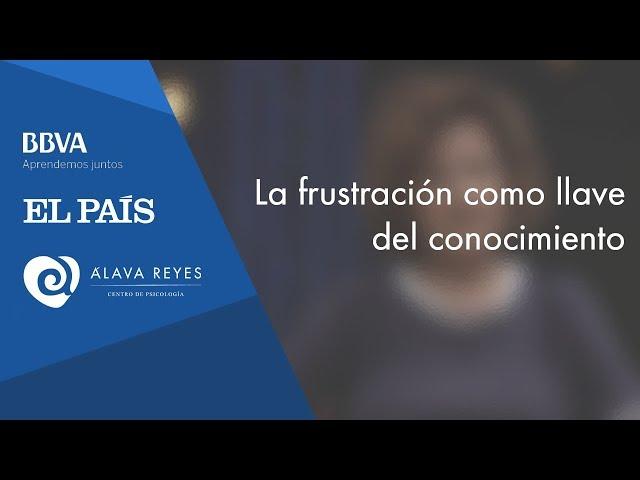 La frustración como llave del conocimiento | María Jesús Álava Reyes