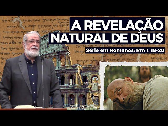 4. A Revelação Natural de Deus (Rm 1. 18-20) | Augustus Nicodemus